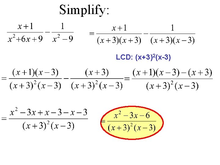 Simplify: LCD: (x+3)2(x-3) Simplify: LCD: (x+3)2(x-3)