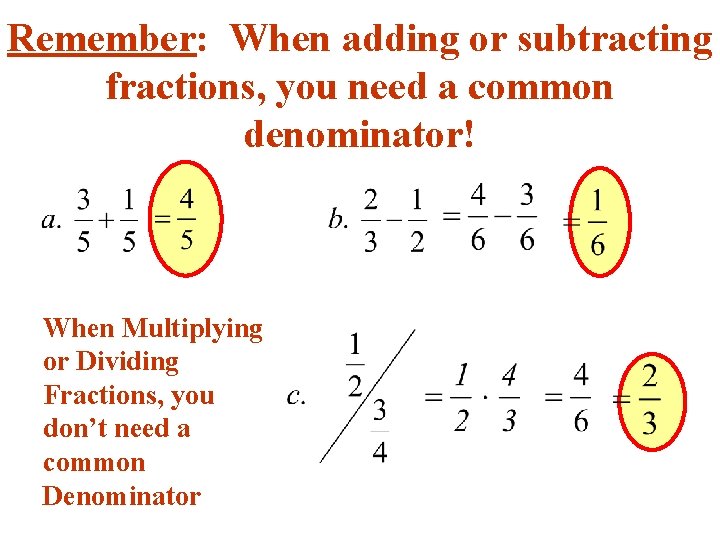 Remember: When adding or subtracting fractions, you need a common denominator! When Multiplying or Remember: When adding or subtracting fractions, you need a common denominator! When Multiplying or