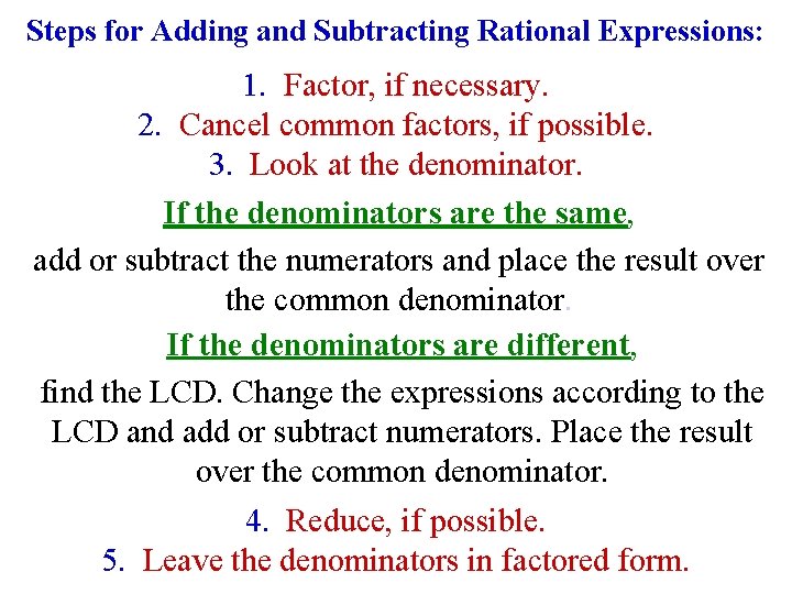 Steps for Adding and Subtracting Rational Expressions: 1. Factor, if necessary. 2. Cancel common Steps for Adding and Subtracting Rational Expressions: 1. Factor, if necessary. 2. Cancel common
