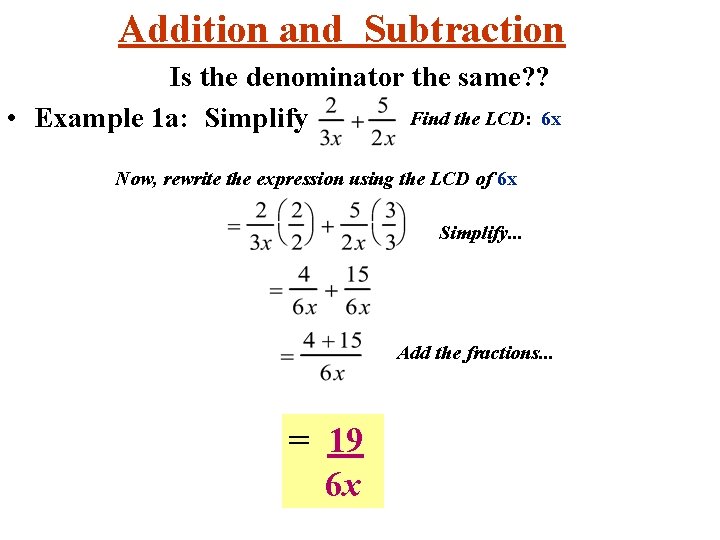 Addition and Subtraction Is the denominator the same? ? Find the LCD: 6 x Addition and Subtraction Is the denominator the same? ? Find the LCD: 6 x