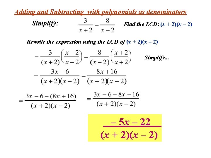 Adding and Subtracting with polynomials as denominators Simplify: Find the LCD: (x + 2)(x Adding and Subtracting with polynomials as denominators Simplify: Find the LCD: (x + 2)(x