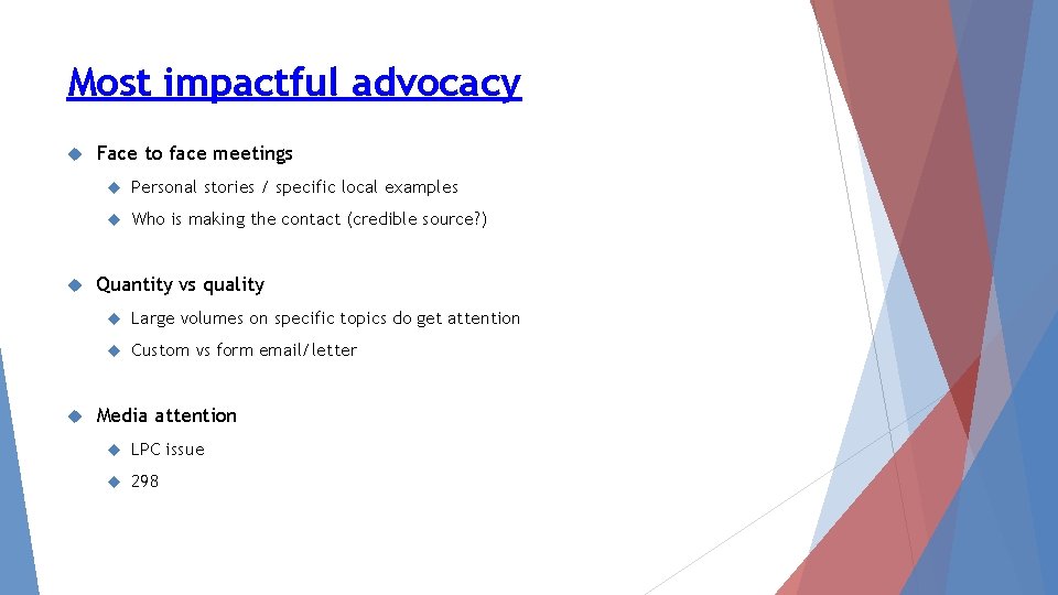 Most impactful advocacy Face to face meetings Personal stories / specific local examples Who