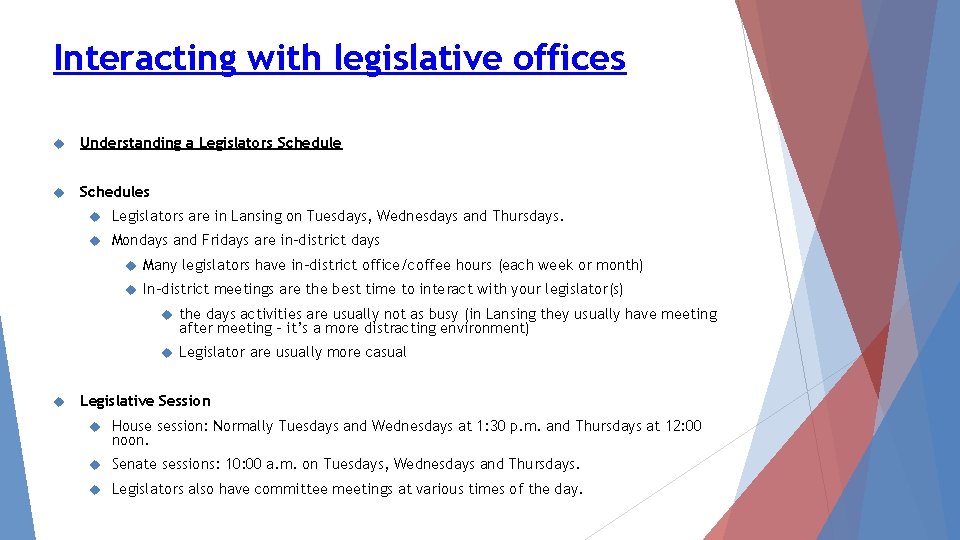 Interacting with legislative offices Understanding a Legislators Schedules Legislators are in Lansing on Tuesdays,