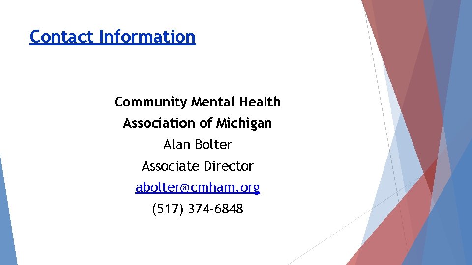 Contact Information Community Mental Health Association of Michigan Alan Bolter Associate Director abolter@cmham. org