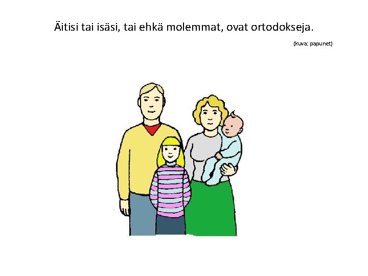 Äitisi tai isäsi, tai ehkä molemmat, ovat ortodokseja. (kuva: papunet) 