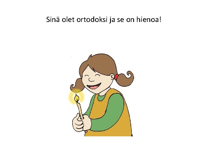 Sinä olet ortodoksi ja se on hienoa! 