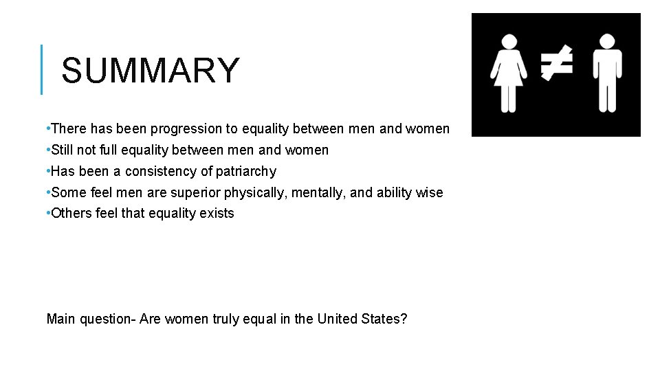 SUMMARY • There has been progression to equality between men and women • Still