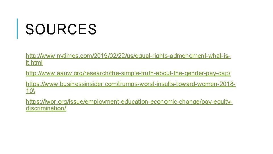 SOURCES http: //www. nytimes. com/2019/02/22/us/equal-rights-adment-what-isit. html http: //www. aauw. org/research/the-simple-truth-about-the-gender-pay-gap/ https: //www. businessinsider. com/trumps-worst-insults-toward-women-201810