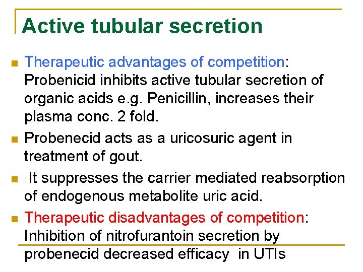 Active tubular secretion n n Therapeutic advantages of competition: Probenicid inhibits active tubular secretion