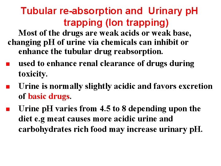 Tubular re-absorption and Urinary p. H trapping (Ion trapping) Most of the drugs are