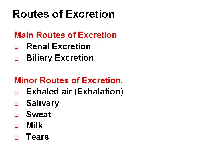 Routes of Excretion Main Routes of Excretion q Renal Excretion q Biliary Excretion Minor