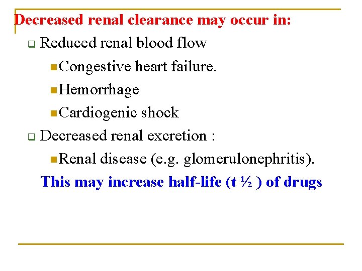 Decreased renal clearance may occur in: q Reduced renal blood flow n Congestive heart