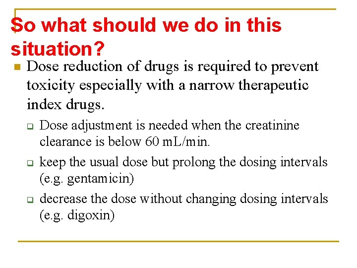 So what should we do in this situation? n Dose reduction of drugs is