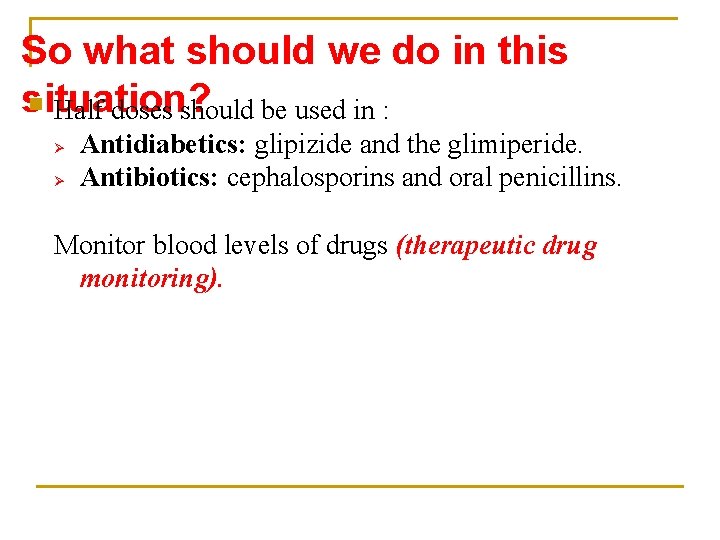 So what should we do in this situation? § Half doses should be used