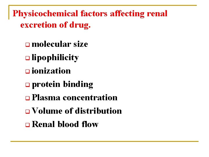 Physicochemical factors affecting renal excretion of drug. molecular size q lipophilicity q ionization q