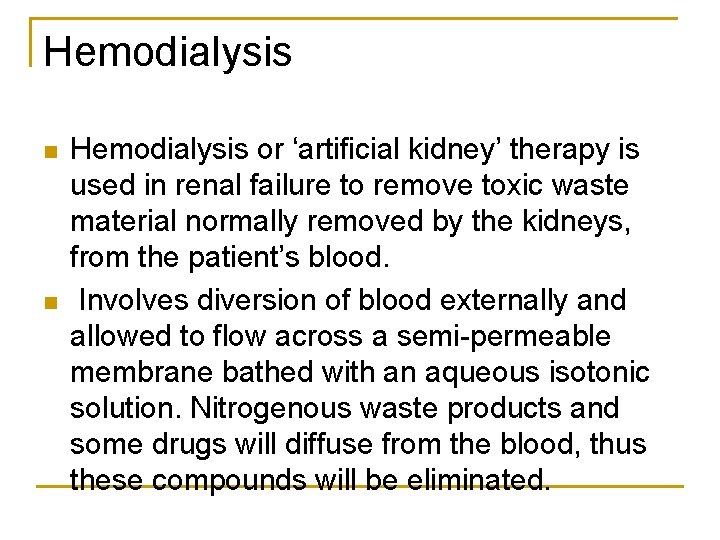 Hemodialysis n n Hemodialysis or ‘artificial kidney’ therapy is used in renal failure to