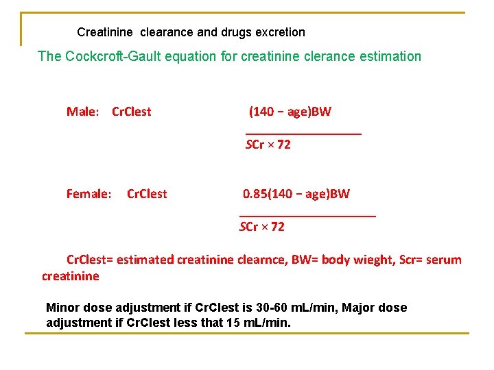 Creatinine clearance and drugs excretion The Cockcroft-Gault equation for creatinine clerance estimation Male: Cr.