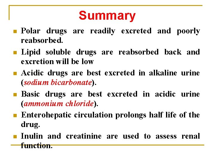 Summary n n n Polar drugs are readily excreted and poorly reabsorbed. Lipid soluble