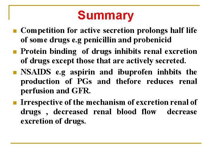 Summary n n Competition for active secretion prolongs half life of some drugs e.