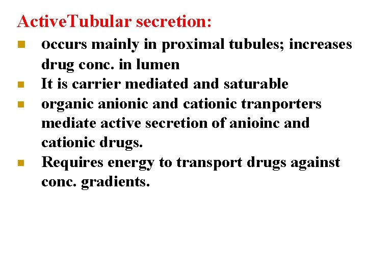 Active. Tubular secretion: n occurs mainly in proximal tubules; increases n n n drug