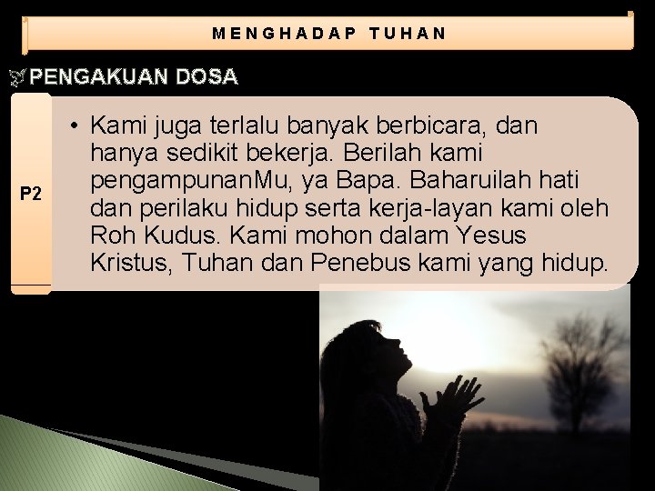 MENGHADAP TUHAN PENGAKUAN DOSA P 2 • Kami juga terlalu banyak berbicara, dan hanya