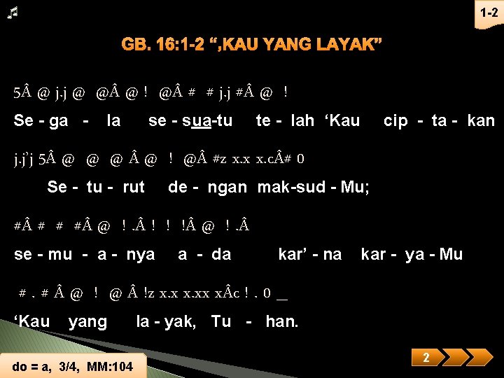 1 -2 GB. 16: 1 -2 “’KAU YANG LAYAK” 5 @ j. j @