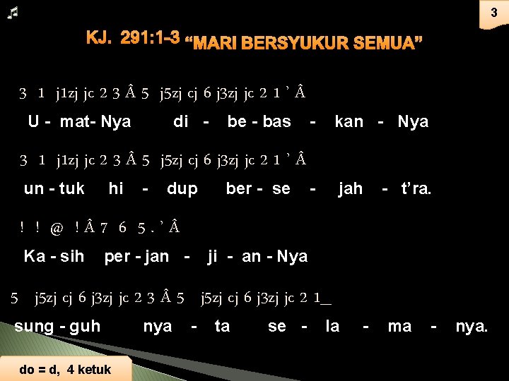 3 KJ. 291: 1 -3 “MARI BERSYUKUR SEMUA” 3 1 j 1 zj jc