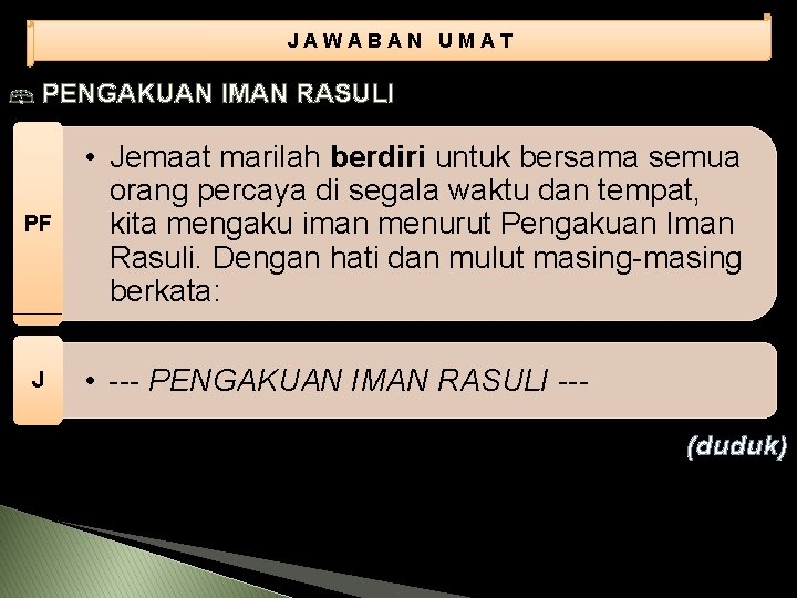 JAWABAN UMAT PENGAKUAN IMAN RASULI PF J • Jemaat marilah berdiri untuk bersama semua