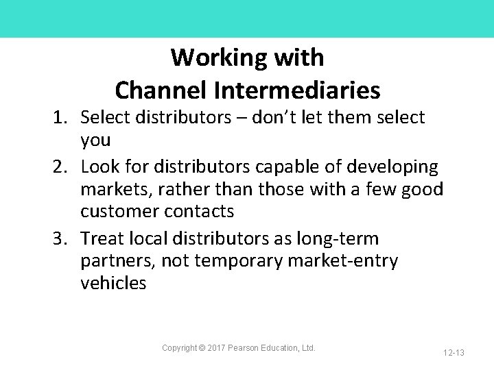 Working with Channel Intermediaries 1. Select distributors – don’t let them select you 2.