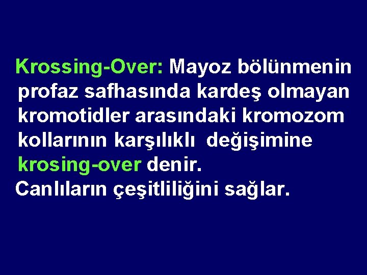 Krossing-Over: Mayoz bölünmenin profaz safhasında kardeş olmayan kromotidler arasındaki kromozom kollarının karşılıklı değişimine krosing-over