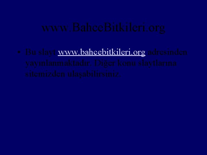 www. Bahce. Bitkileri. org • Bu slayt www. bahcebitkileri. org adresinden yayınlanmaktadır. Diğer konu