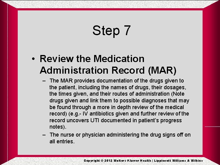 Step 7 • Review the Medication Administration Record (MAR) – The MAR provides documentation Step 7 • Review the Medication Administration Record (MAR) – The MAR provides documentation