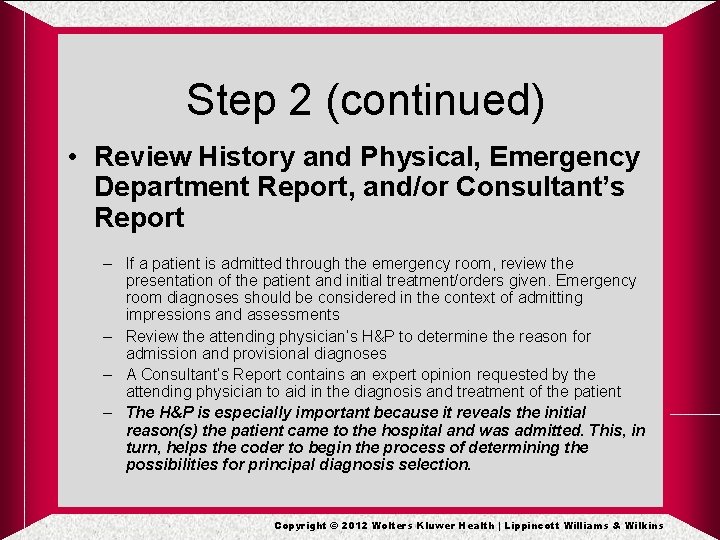 Step 2 (continued) • Review History and Physical, Emergency Department Report, and/or Consultant’s Report Step 2 (continued) • Review History and Physical, Emergency Department Report, and/or Consultant’s Report