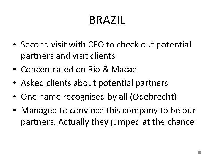 BRAZIL • Second visit with CEO to check out potential partners and visit clients