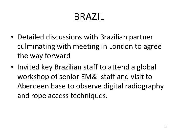 BRAZIL • Detailed discussions with Brazilian partner culminating with meeting in London to agree