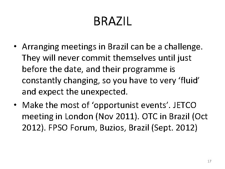 BRAZIL • Arranging meetings in Brazil can be a challenge. They will never commit