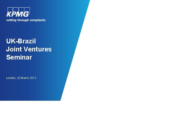 UK-Brazil Joint Ventures Seminar London, 20 March 2013 