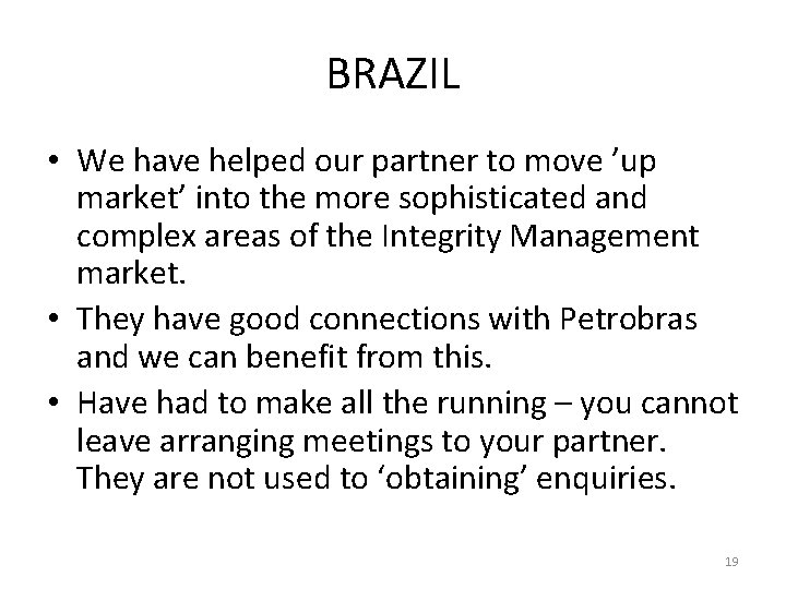 BRAZIL • We have helped our partner to move ’up market’ into the more