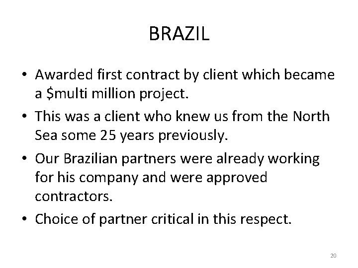BRAZIL • Awarded first contract by client which became a $multi million project. •