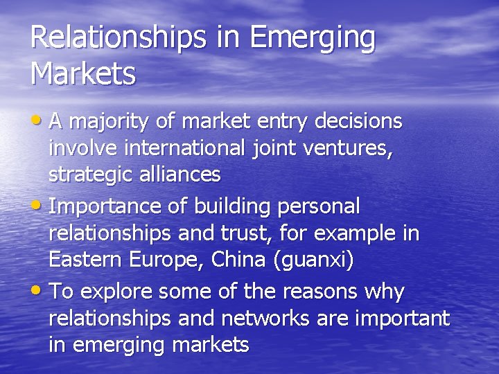 Relationships in Emerging Markets • A majority of market entry decisions involve international joint
