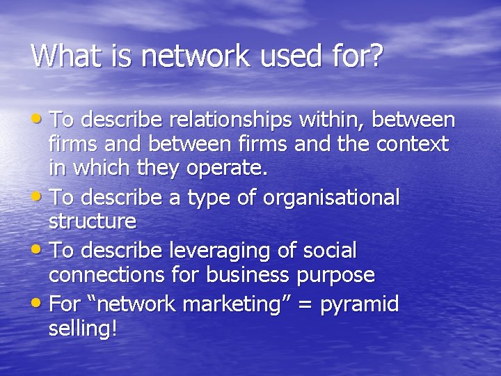 What is network used for? • To describe relationships within, between firms and the