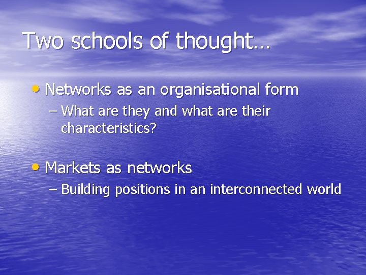Two schools of thought… • Networks as an organisational form – What are they
