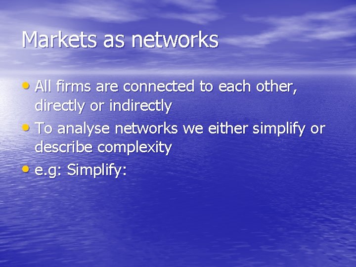 Markets as networks • All firms are connected to each other, directly or indirectly