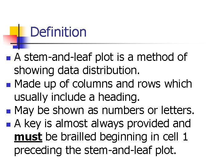 Definition A stem-and-leaf plot is a method of showing data distribution. n Made up