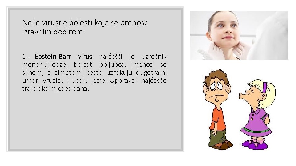 Neke virusne bolesti koje se prenose izravnim dodirom: 1. Epstein-Barr virus najčešći je uzročnik