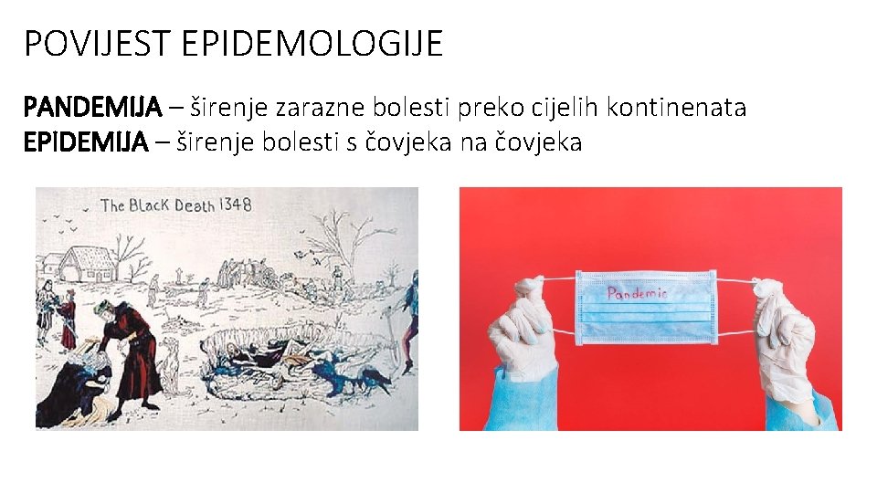 POVIJEST EPIDEMOLOGIJE PANDEMIJA – širenje zarazne bolesti preko cijelih kontinenata EPIDEMIJA – širenje bolesti