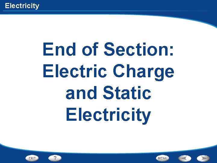 Electricity End of Section: Electric Charge and Static Electricity 