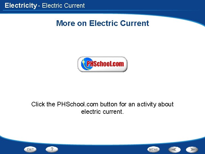 Electricity - Electric Current More on Electric Current Click the PHSchool. com button for