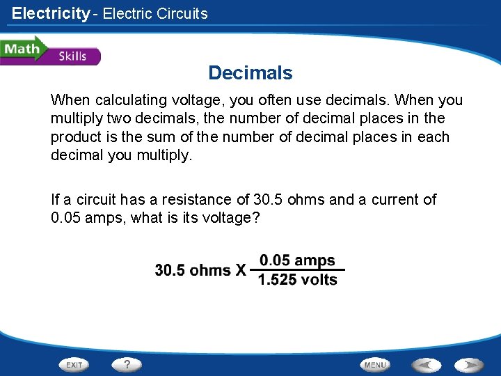 Electricity - Electric Circuits Decimals When calculating voltage, you often use decimals. When you