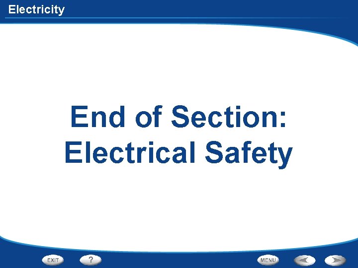 Electricity End of Section: Electrical Safety 